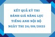 THÔNG BÁO KẾT QUẢ KỲ THI ĐÁNH GIÁ NĂNG LỰC TIẾNG ANH NỘI BỘ NGÀY THI 24 THÁNG 8 NĂM 2025